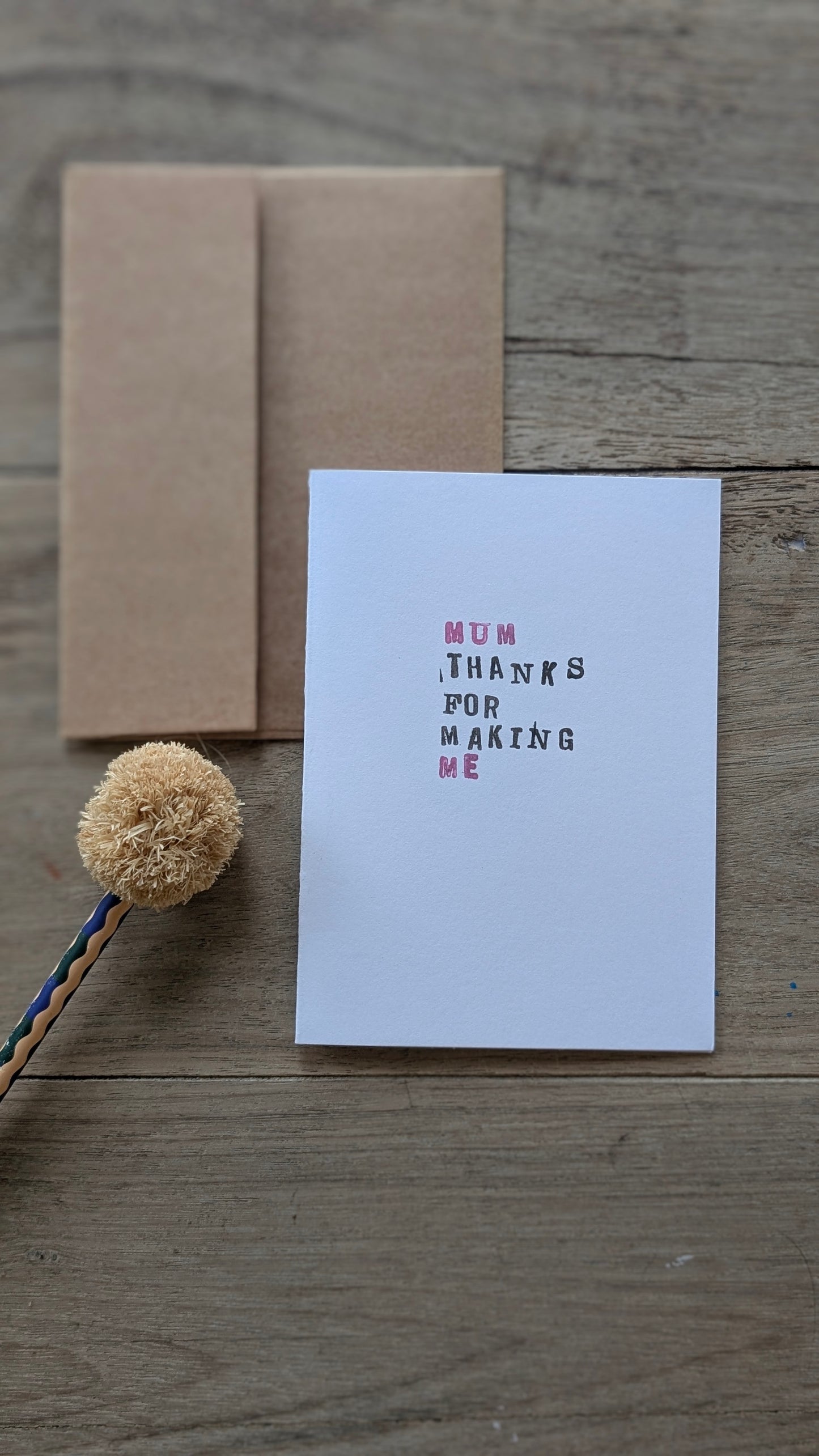 "Mum, thanks for making me" - Mother's Day or Birthday Card