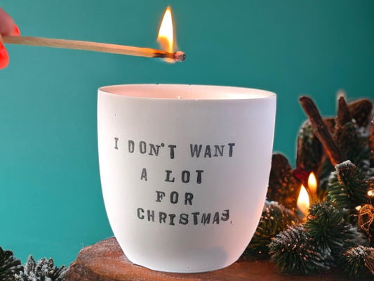 I Don't Want a Lot for Christmas - Refillable Candle - 50 Hour